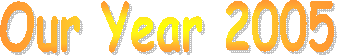 Our Year 2005 (So Far ...) 